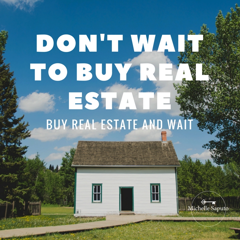don't wait to buy real estate